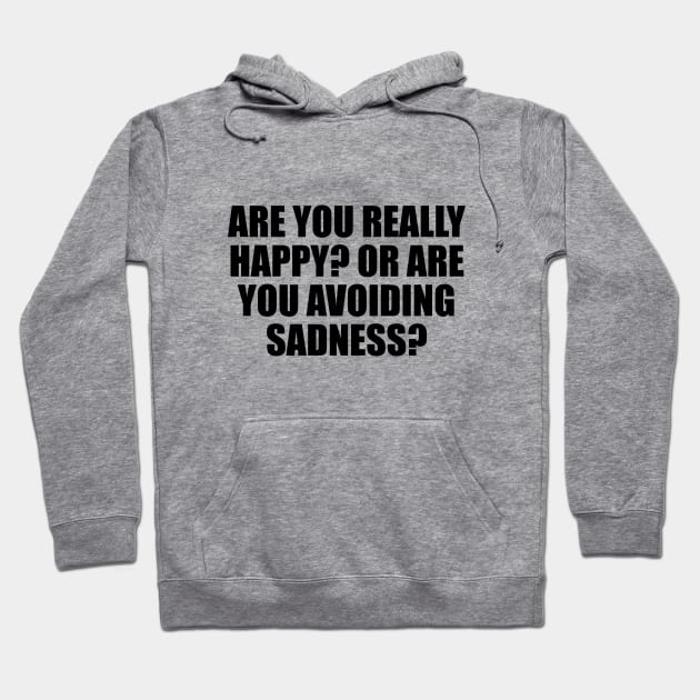 Are you really happy. Or are you avoiding sadness Hoodie by D1FF3R3NT